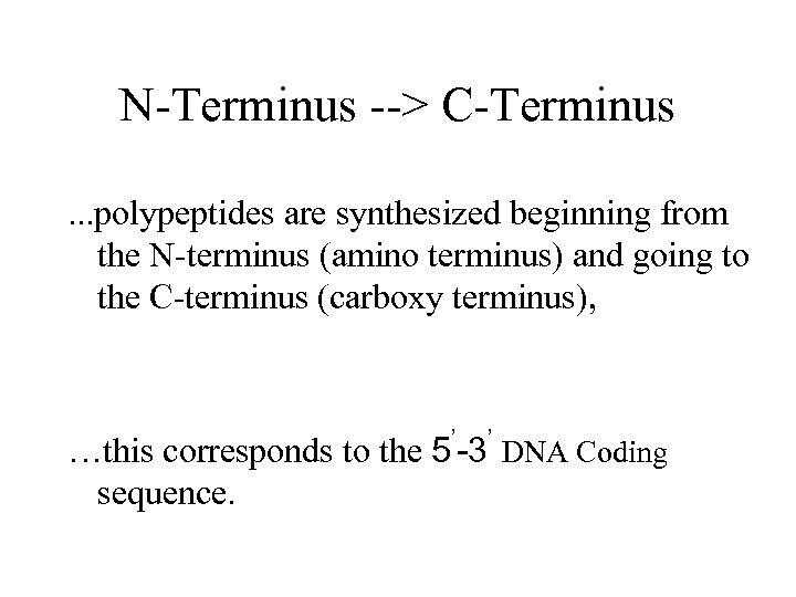 N-Terminus --> C-Terminus. . . polypeptides are synthesized beginning from the N-terminus (amino terminus)