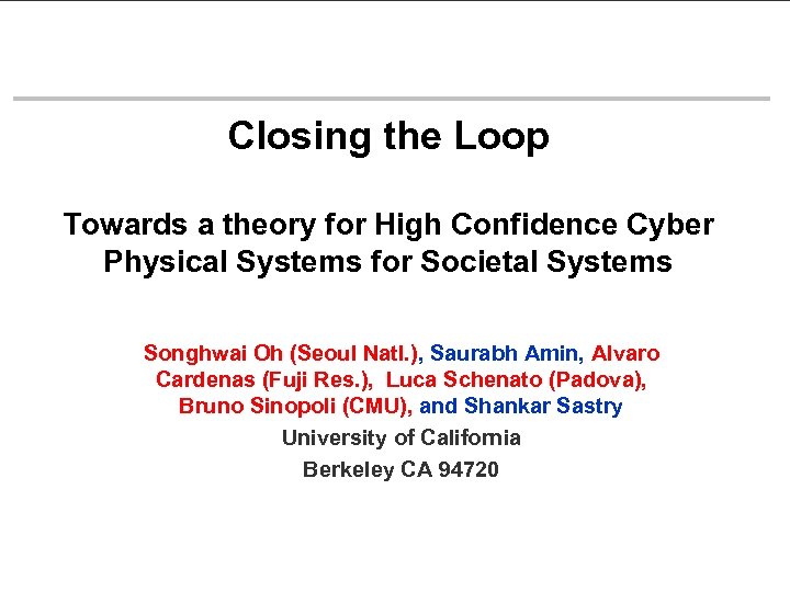 Closing the Loop Towards a theory for High Confidence Cyber Physical Systems for Societal