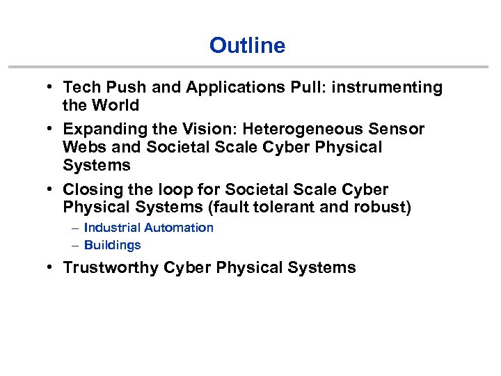 Outline • Tech Push and Applications Pull: instrumenting the World • Expanding the Vision: