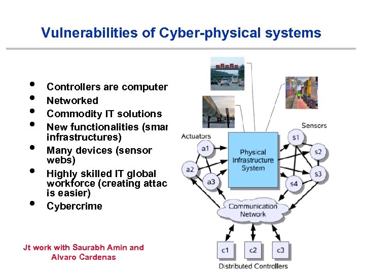 Vulnerabilities of Cyber-physical systems • • Controllers are computers Networked Commodity IT solutions New