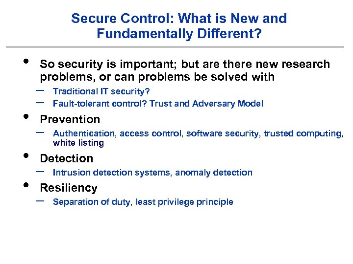 Secure Control: What is New and Fundamentally Different? • • So security is important;