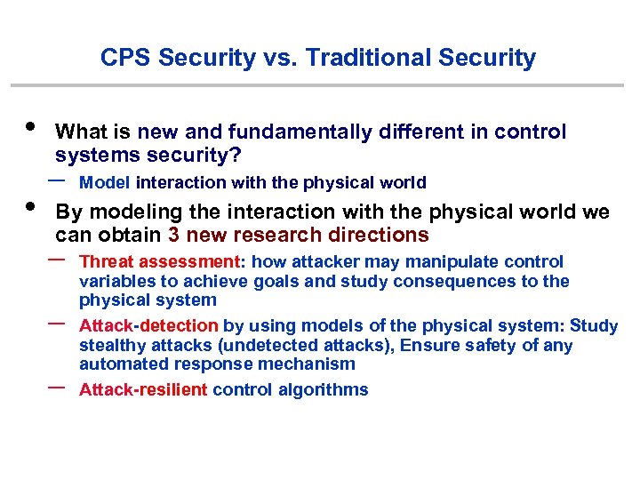 CPS Security vs. Traditional Security • • What is new and fundamentally different in