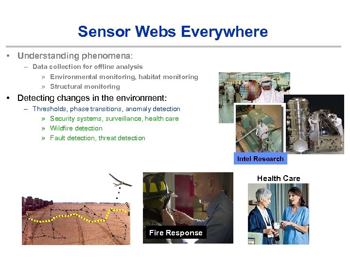 Sensor Webs Everywhere • Understanding phenomena: – Data collection for offline analysis » Environmental