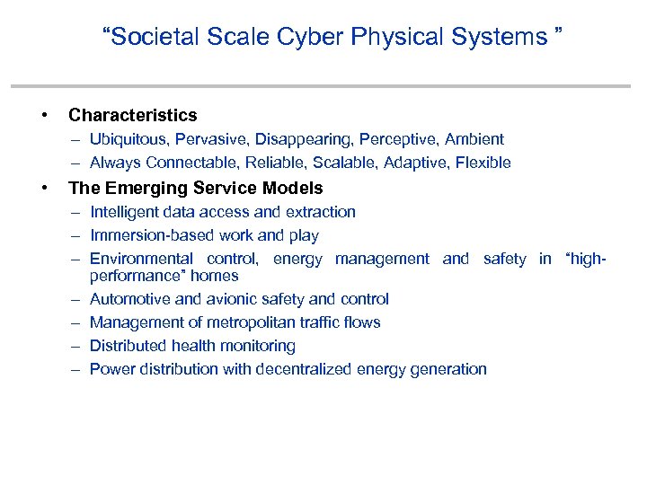 “Societal Scale Cyber Physical Systems ” • Characteristics – Ubiquitous, Pervasive, Disappearing, Perceptive, Ambient