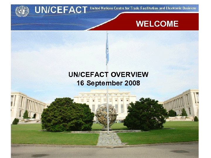 WELCOME Virginia Cram-Martos, Directora División de Comercio y Maderas Comisión Económica para Europa UN/CEFACT