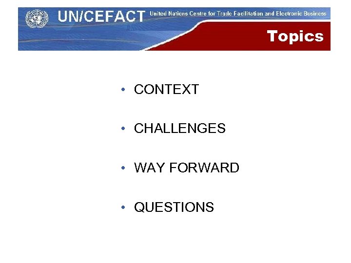 Topics • CONTEXT • CHALLENGES • WAY FORWARD • QUESTIONS 