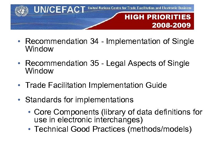 HIGH PRIORITIES 2008 -2009 • Recommendation 34 - Implementation of Single Window • Recommendation
