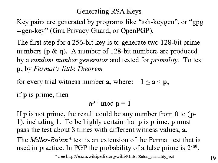 Generating RSA Keys Key pairs are generated by programs like “ssh-keygen”, or “gpg --gen-key”