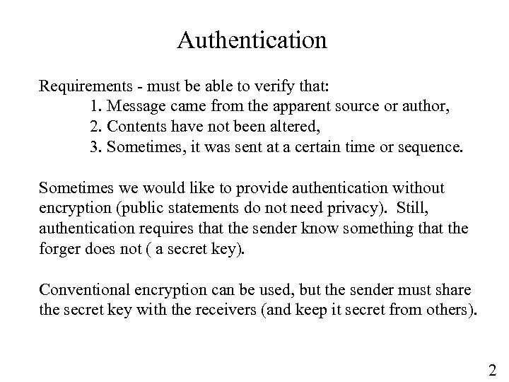 Authentication Requirements - must be able to verify that: 1. Message came from the