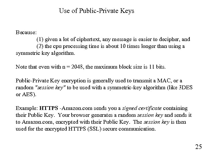 Use of Public-Private Keys Because: (1) given a lot of ciphertext, any message is