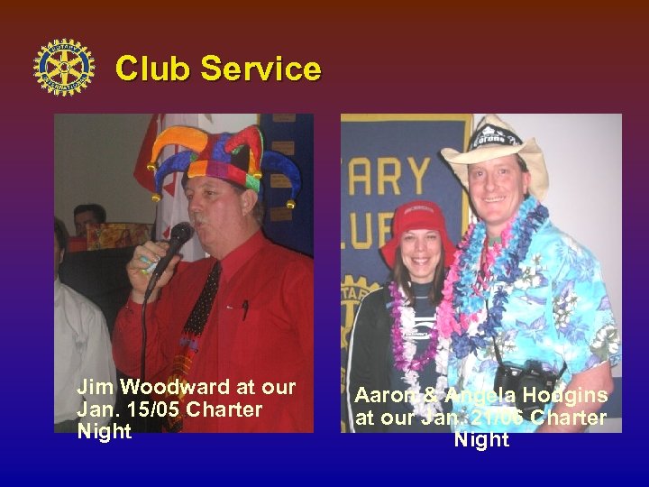 Club Service Jim Woodward at our Jan. 15/05 Charter Night Aaron & Angela Hodgins