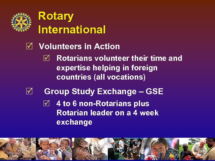 Rotary International R Volunteers in Action R Rotarians volunteer their time and expertise helping
