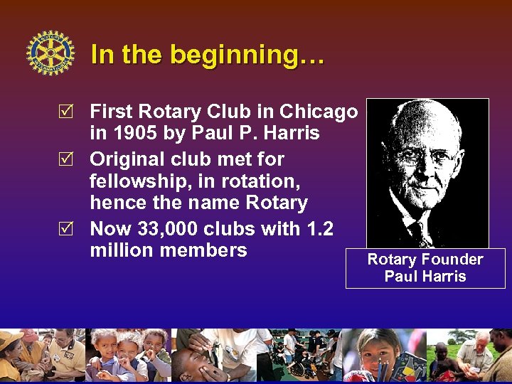 In the beginning… R First Rotary Club in Chicago in 1905 by Paul P.