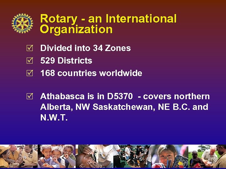 Rotary - an International Organization R Divided into 34 Zones R 529 Districts R
