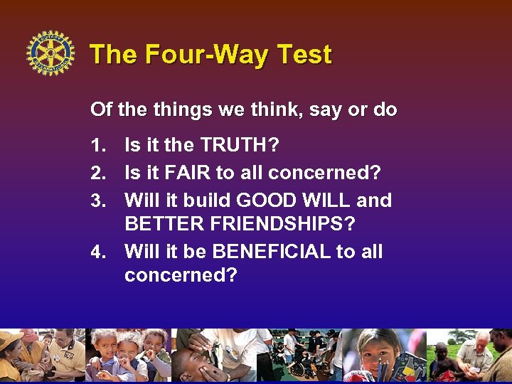 The Four-Way Test Of the things we think, say or do 1. Is it