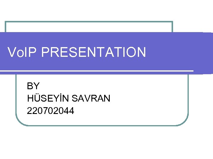 Vo. IP PRESENTATION BY HÜSEYİN SAVRAN 220702044 