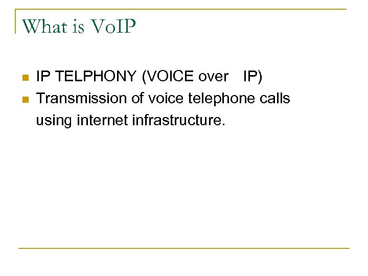 What is Vo. IP n n IP TELPHONY (VOICE over IP) Transmission of voice