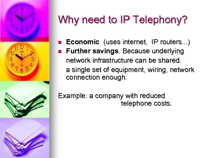 Why need to IP Telephony? n n Economic (uses internet, IP routers. . .