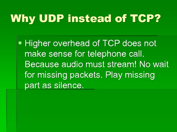 Why UDP instead of TCP? § Higher overhead of TCP does not make sense