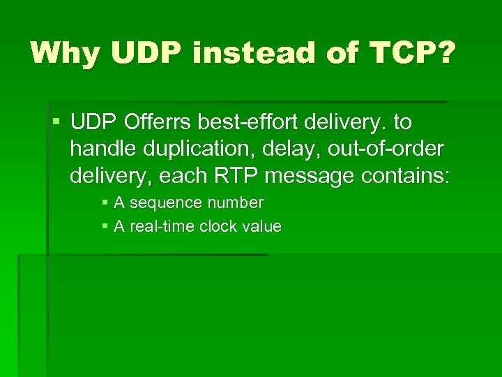 Why UDP instead of TCP? § UDP Offerrs best-effort delivery. to handle duplication, delay,