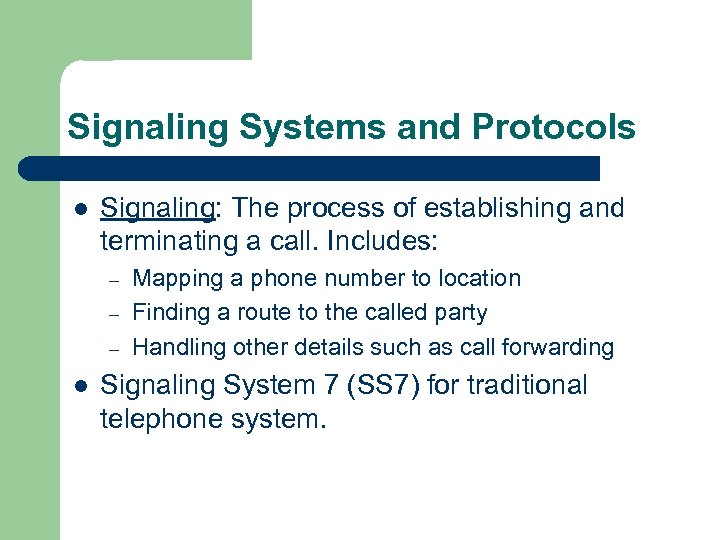 Signaling Systems and Protocols l Signaling: The process of establishing and terminating a call.