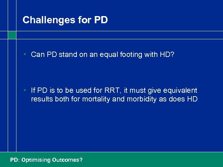 Challenges for PD • Can PD stand on an equal footing with HD? •
