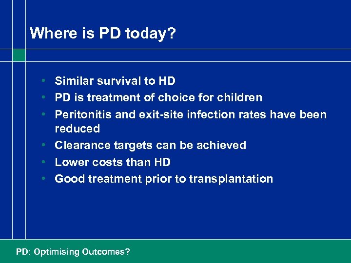 Where is PD today? • Similar survival to HD • PD is treatment of