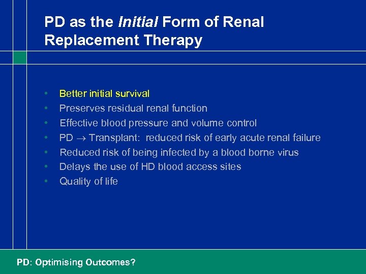 PD as the Initial Form of Renal Replacement Therapy • • Better initial survival