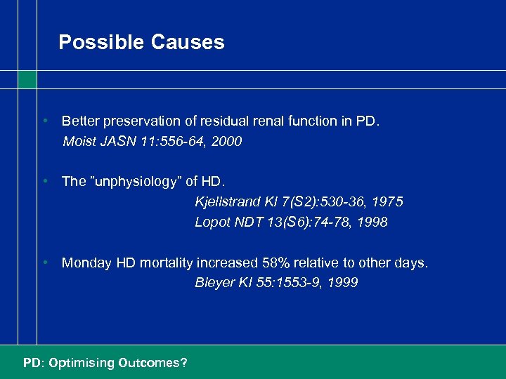 Possible Causes • Better preservation of residual renal function in PD. Moist JASN 11: