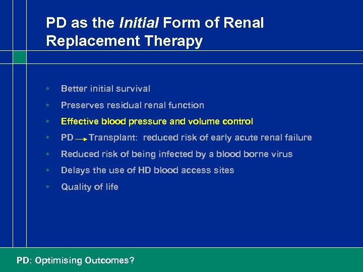 PD as the Initial Form of Renal Replacement Therapy • Better initial survival •