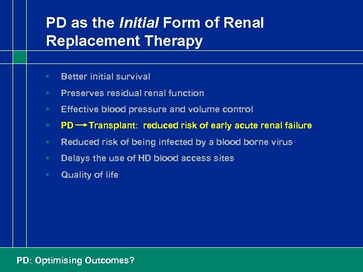 PD as the Initial Form of Renal Replacement Therapy • Better initial survival •