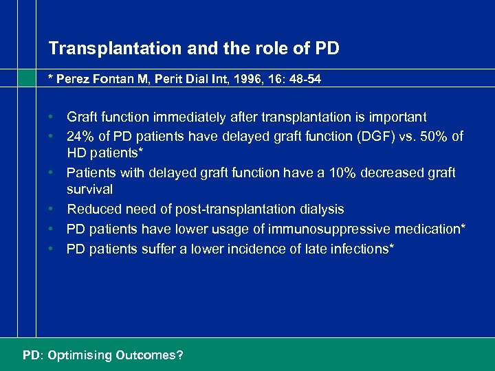 Transplantation and the role of PD * Perez Fontan M, Perit Dial Int, 1996,