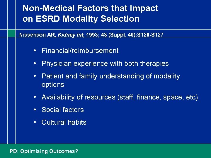 Non-Medical Factors that Impact on ESRD Modality Selection Nissenson AR, Kidney Int, 1993; 43