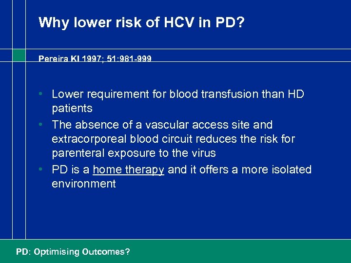 Why lower risk of HCV in PD? Pereira KI 1997; 51: 981 -999 •