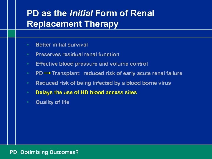 PD as the Initial Form of Renal Replacement Therapy • Better initial survival •