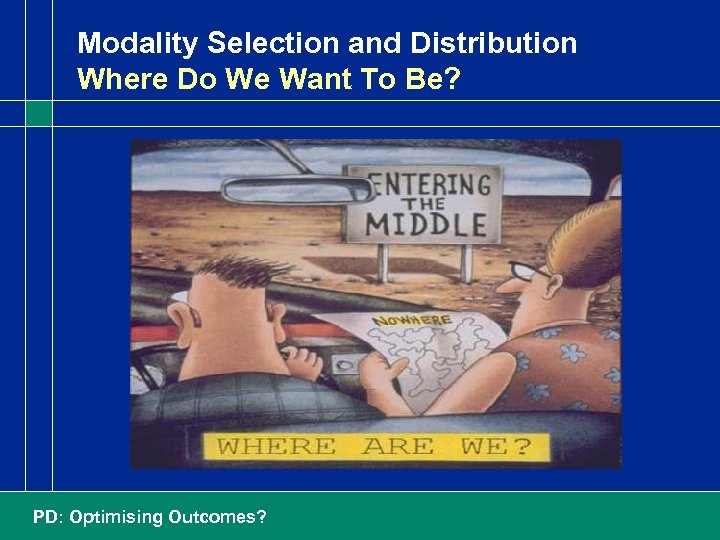 Modality Selection and Distribution Where Do We Want To Be? PD: Optimising Outcomes? 