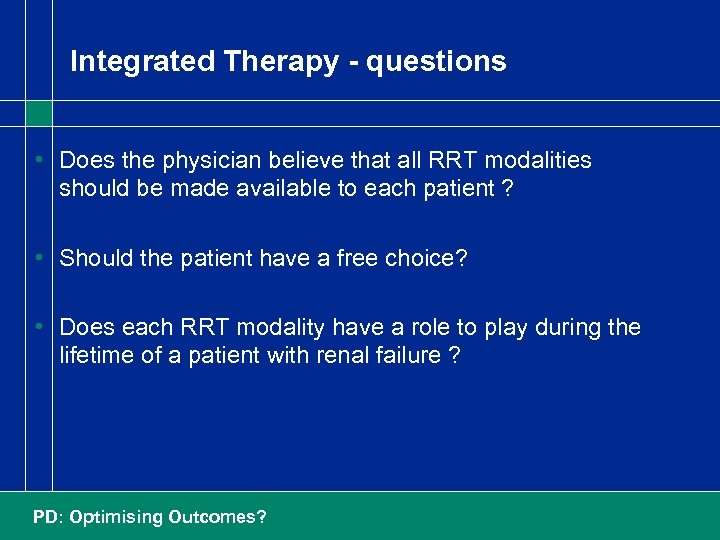 Integrated Therapy - questions • Does the physician believe that all RRT modalities should