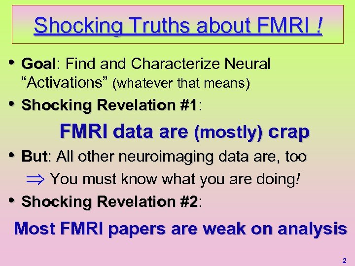 Shocking Truths about FMRI ! • Goal: Find and Characterize Neural Goal • “Activations”