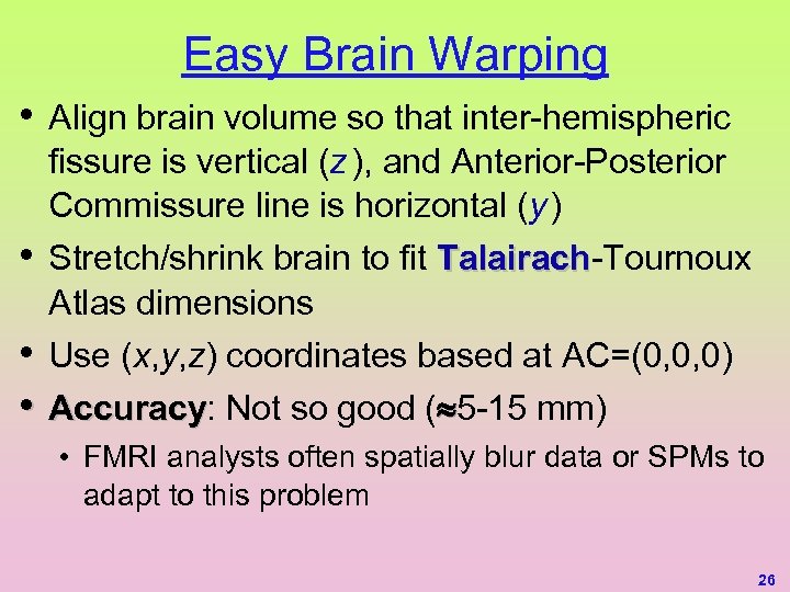 Easy Brain Warping • • Align brain volume so that inter-hemispheric fissure is vertical