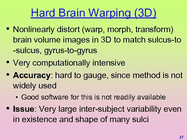 Hard Brain Warping (3 D) • • • Nonlinearly distort (warp, morph, transform) brain