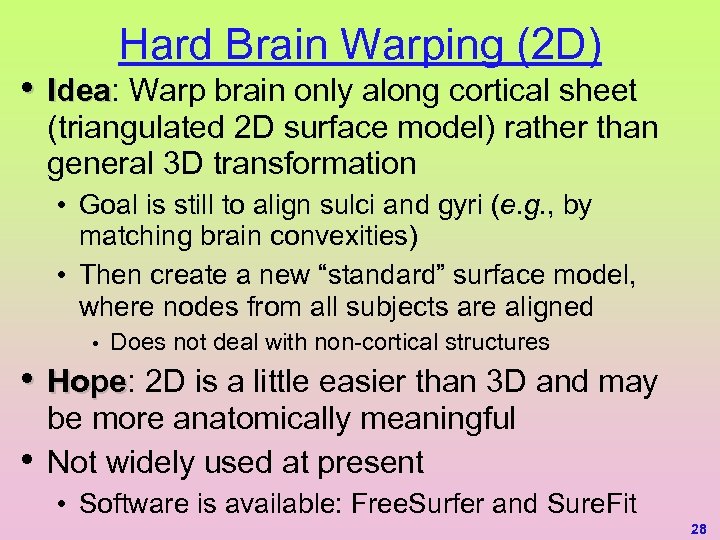 Hard Brain Warping (2 D) • Idea: Warp brain only along cortical sheet Idea