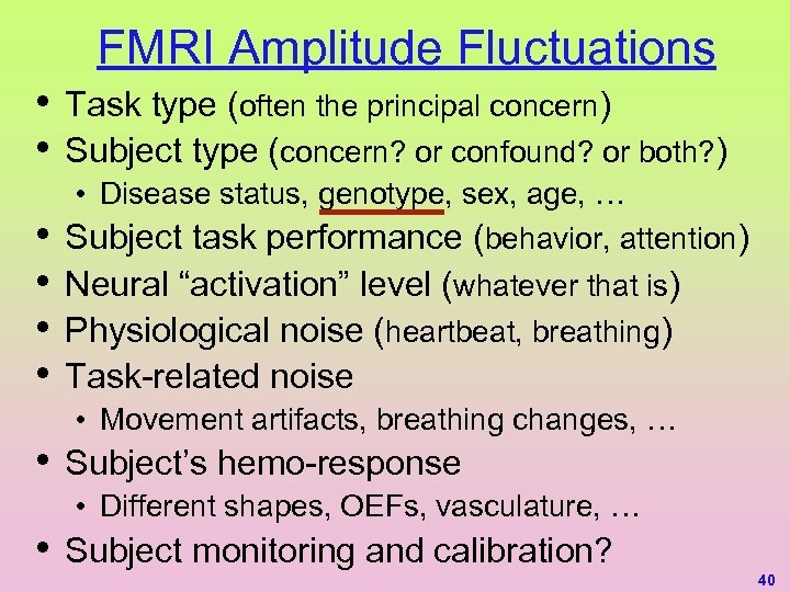 FMRI Amplitude Fluctuations • • Task type (often the principal concern) Subject type (concern?