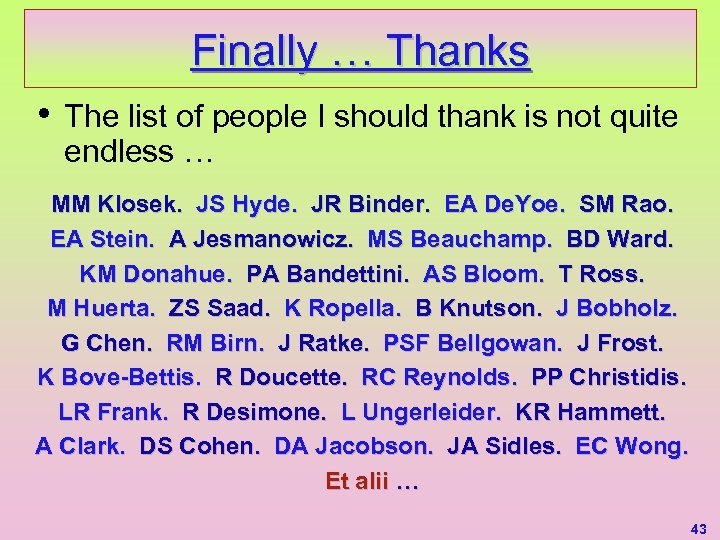 Finally … Thanks • The list of people I should thank is not quite
