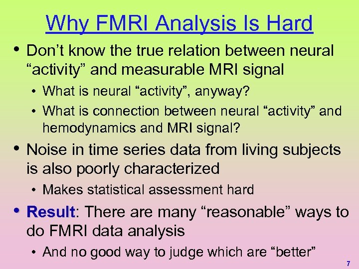 Why FMRI Analysis Is Hard • Don’t know the true relation between neural “activity”