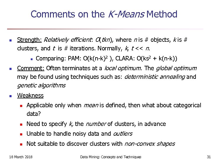 Comments on the K-Means Method n Strength: Relatively efficient: O(tkn), where n is #