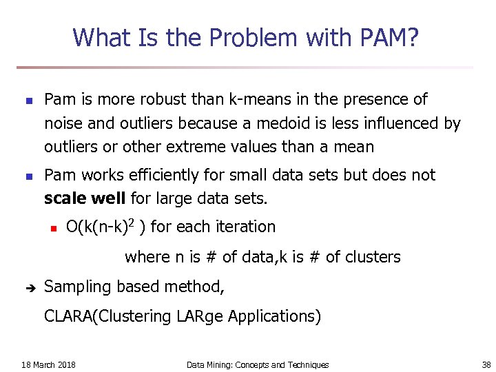 What Is the Problem with PAM? n n Pam is more robust than k-means