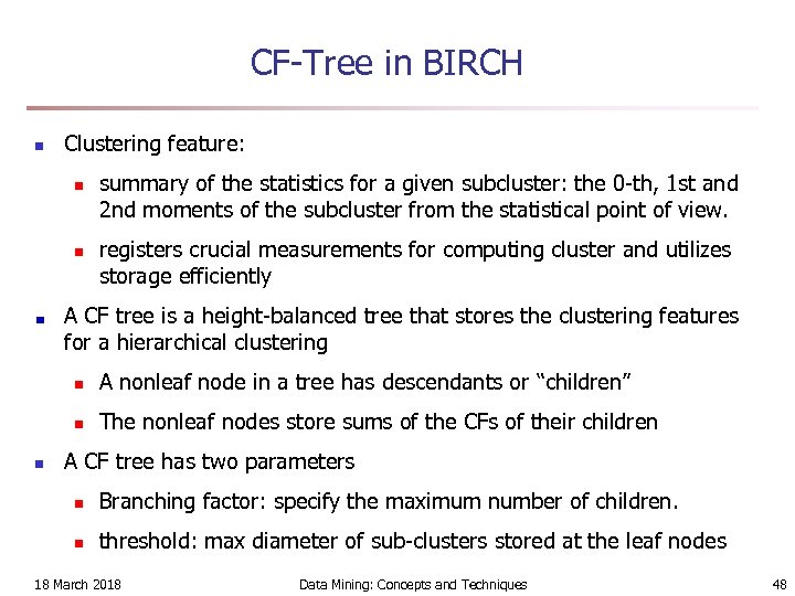 CF-Tree in BIRCH n Clustering feature: n n summary of the statistics for a