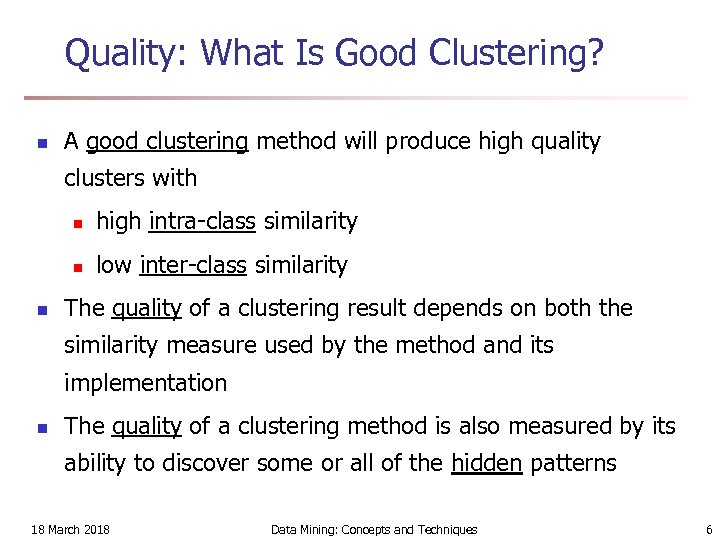 Quality: What Is Good Clustering? n A good clustering method will produce high quality