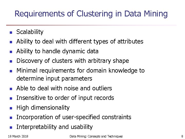 Requirements of Clustering in Data Mining n Scalability n Ability to deal with different