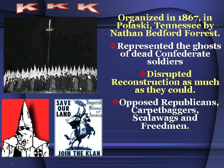 Organized in 1867, in Polaski, Tennessee by Nathan Bedford Forrest. v. Represented the ghosts